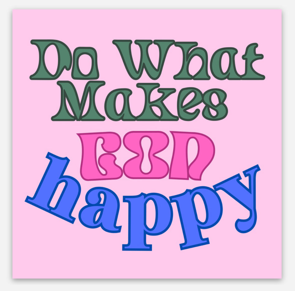 Do What Makes God Happy Sticker