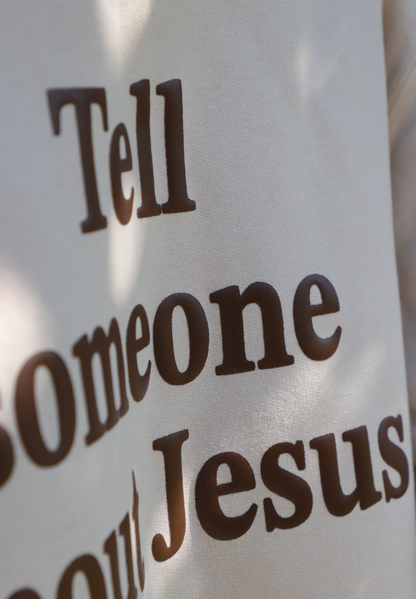 Tell Someone About Jesus Today Crewneck