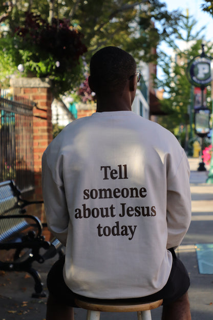 Tell Someone About Jesus Today Crewneck