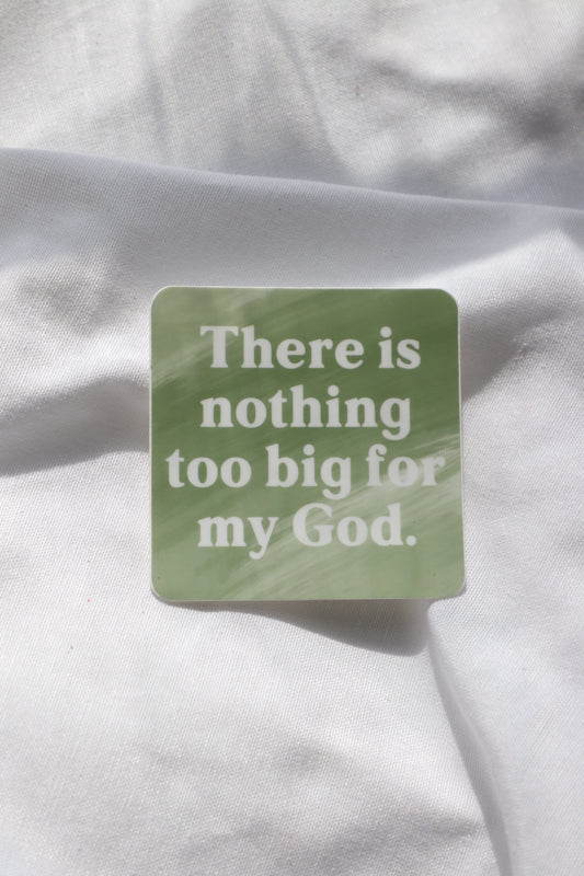 There Is Nothing Too Big For My God Sticker